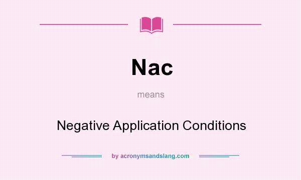 What does Nac mean? It stands for Negative Application Conditions