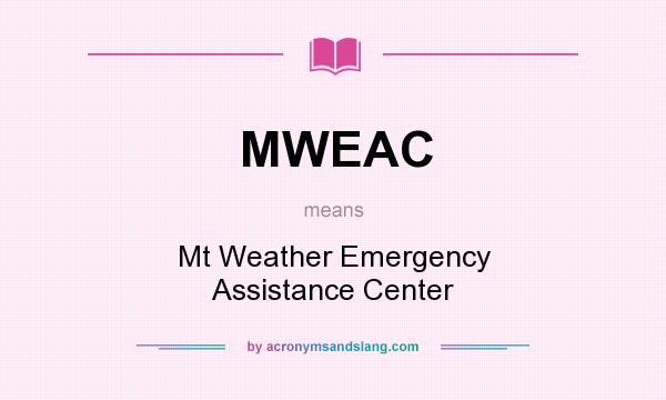 What does MWEAC mean? It stands for Mt Weather Emergency Assistance Center