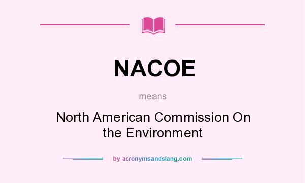 What does NACOE mean? It stands for North American Commission On the Environment