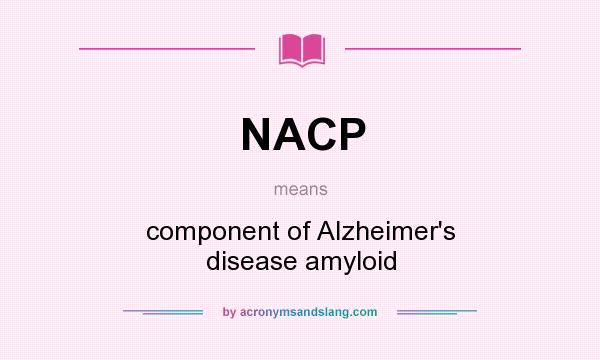 What does NACP mean? It stands for component of Alzheimer`s disease amyloid