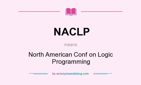 What does NACLP mean? It stands for North American Conf on Logic Programming