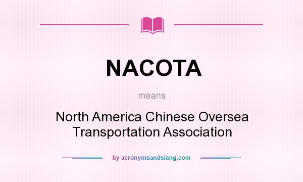 What does NACOTA mean? It stands for North America Chinese Oversea Transportation Association