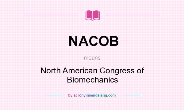 What does NACOB mean? It stands for North American Congress of Biomechanics