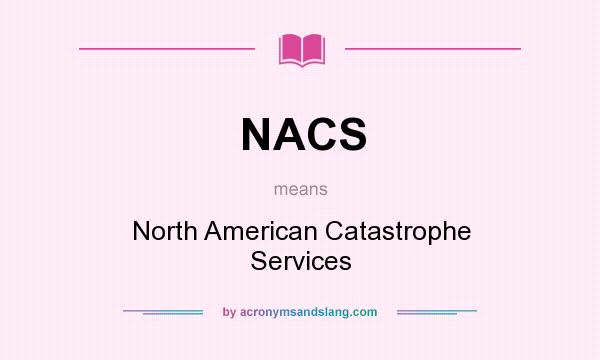 What does NACS mean? It stands for North American Catastrophe Services