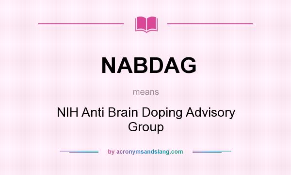 What does NABDAG mean? It stands for NIH Anti Brain Doping Advisory Group