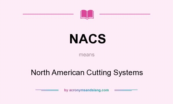What does NACS mean? It stands for North American Cutting Systems