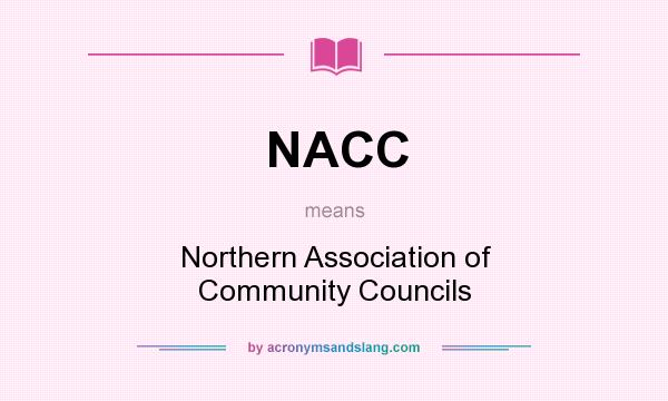 What does NACC mean? It stands for Northern Association of Community Councils