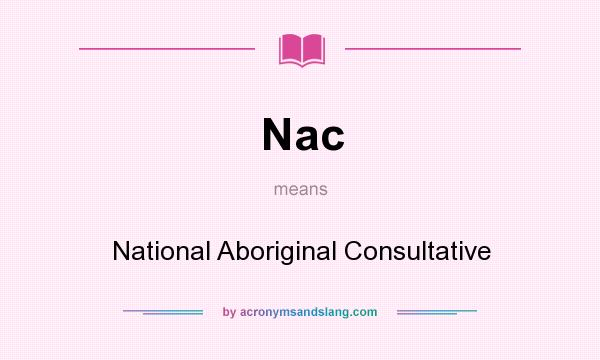What does Nac mean? It stands for National Aboriginal Consultative