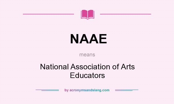 What does NAAE mean? It stands for National Association of Arts Educators