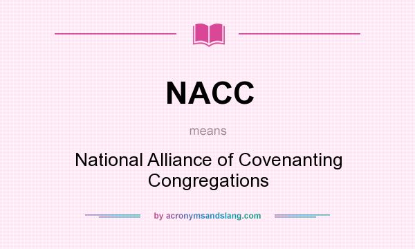 What does NACC mean? It stands for National Alliance of Covenanting Congregations
