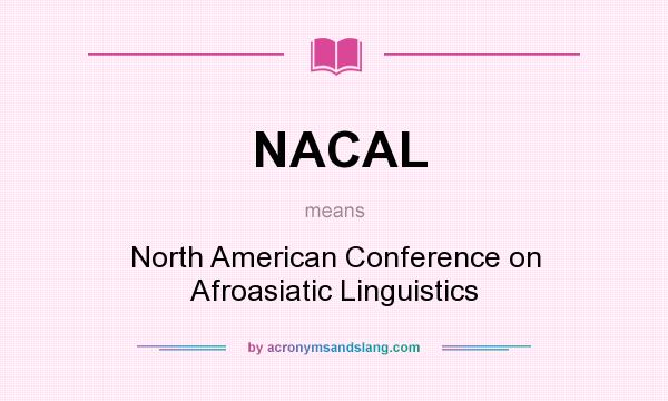 What does NACAL mean? It stands for North American Conference on Afroasiatic Linguistics