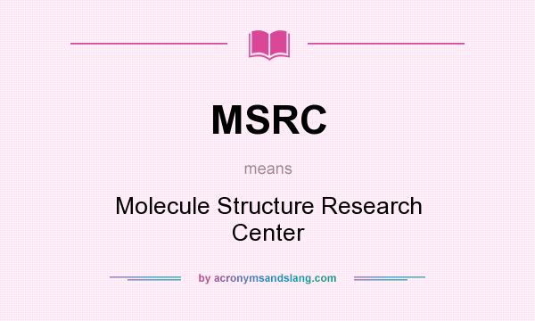 What does MSRC mean? It stands for Molecule Structure Research Center