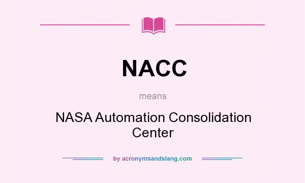 What does NACC mean? It stands for NASA Automation Consolidation Center