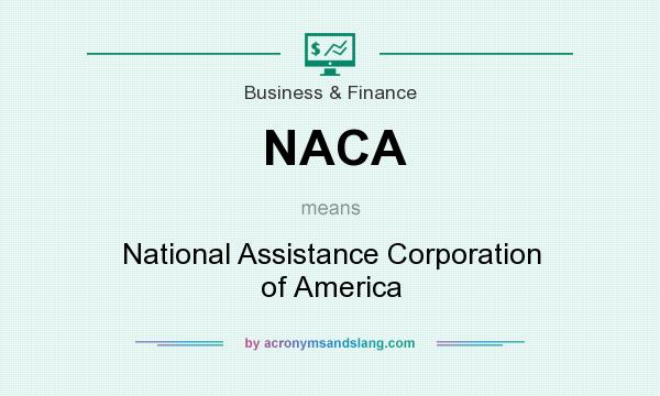 What does NACA mean? It stands for National Assistance Corporation of America