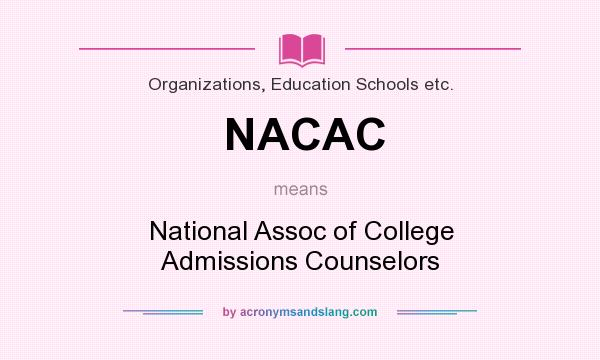 What does NACAC mean? It stands for National Assoc of College Admissions Counselors