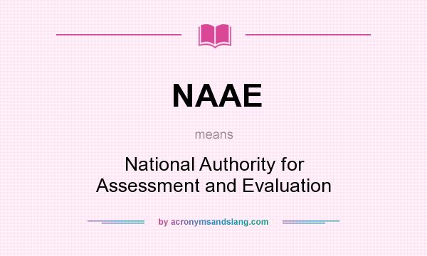 What does NAAE mean? It stands for National Authority for Assessment and Evaluation