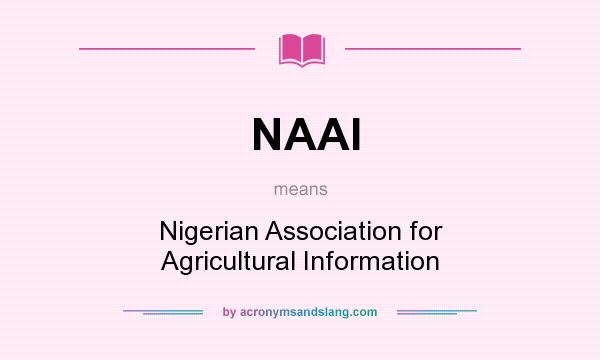 What does NAAI mean? It stands for Nigerian Association for Agricultural Information
