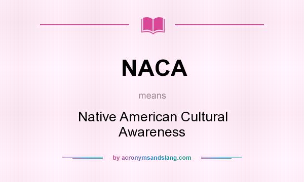 What does NACA mean? It stands for Native American Cultural Awareness