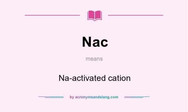 What does Nac mean? It stands for Na-activated cation