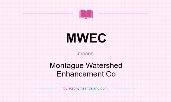 What does MWEC mean? It stands for Montague Watershed Enhancement Co