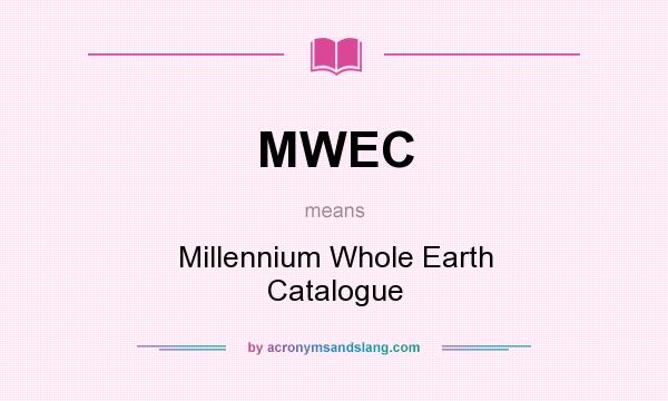 What does MWEC mean? It stands for Millennium Whole Earth Catalogue