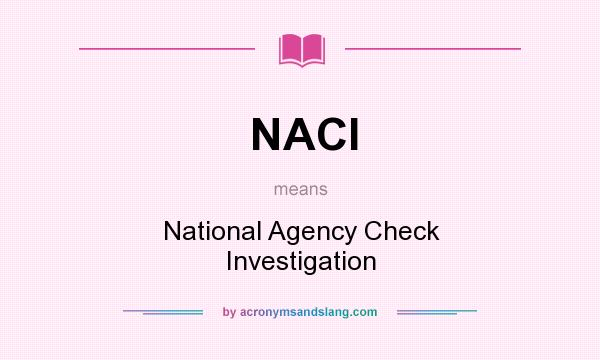 What does NACI mean? It stands for National Agency Check Investigation