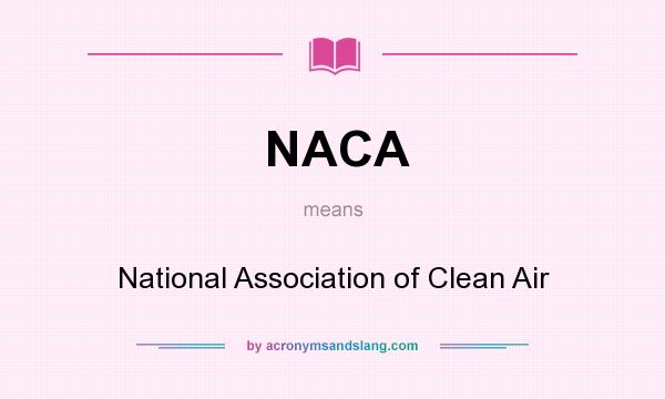 What does NACA mean? It stands for National Association of Clean Air