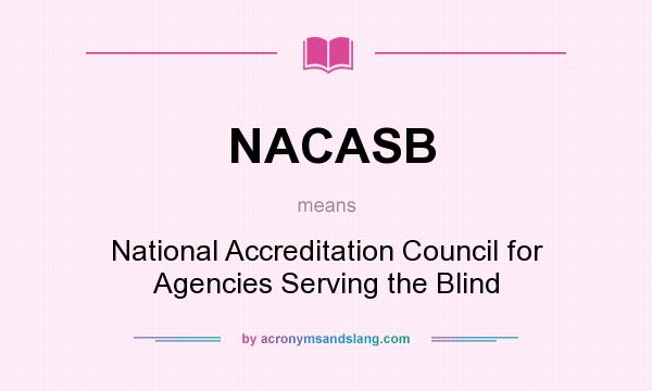 What does NACASB mean? It stands for National Accreditation Council for Agencies Serving the Blind