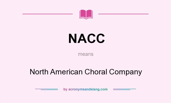 What does NACC mean? It stands for North American Choral Company