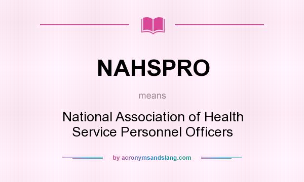 What does NAHSPRO mean? It stands for National Association of Health Service Personnel Officers