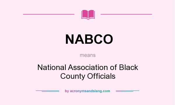 What does NABCO mean? It stands for National Association of Black County Officials