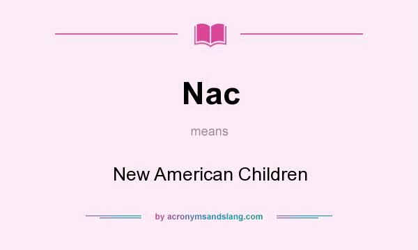 What does Nac mean? It stands for New American Children