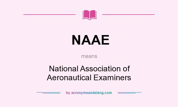 What does NAAE mean? It stands for National Association of Aeronautical Examiners