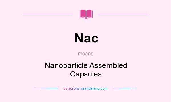 What does Nac mean? It stands for Nanoparticle Assembled Capsules