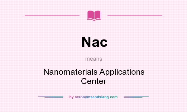 What does Nac mean? It stands for Nanomaterials Applications Center