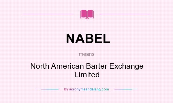 What does NABEL mean? It stands for North American Barter Exchange Limited