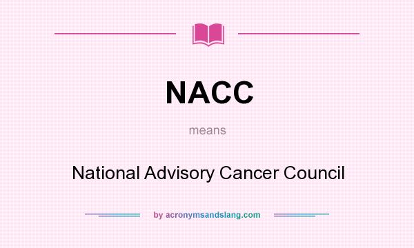 What does NACC mean? It stands for National Advisory Cancer Council