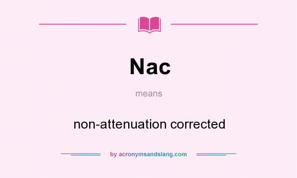 What does Nac mean? It stands for non-attenuation corrected