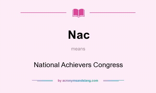What does Nac mean? It stands for National Achievers Congress