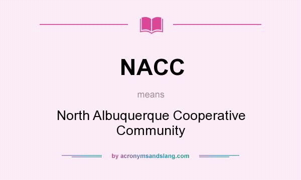 What does NACC mean? It stands for North Albuquerque Cooperative Community