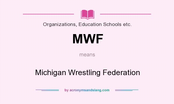 What does MWF mean? It stands for Michigan Wrestling Federation
