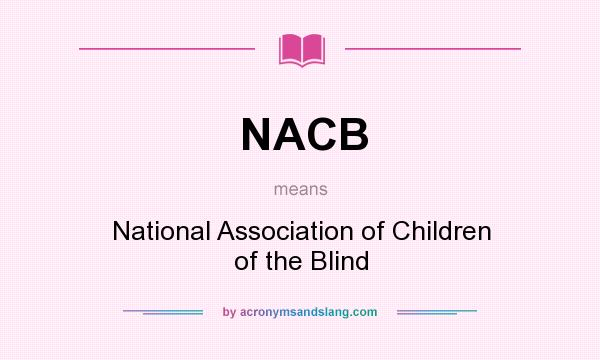 What does NACB mean? It stands for National Association of Children of the Blind