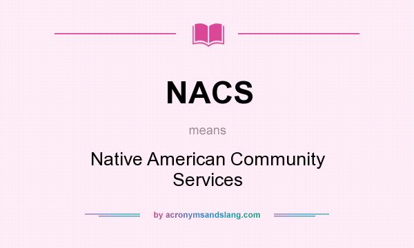 What does NACS mean? It stands for Native American Community Services