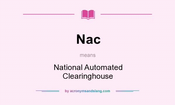 What does Nac mean? It stands for National Automated Clearinghouse