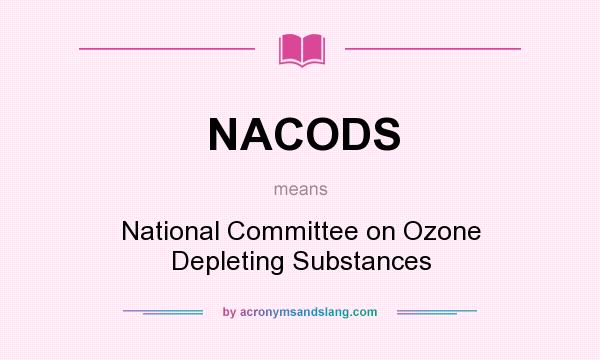 What does NACODS mean? It stands for National Committee on Ozone Depleting Substances