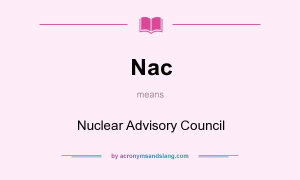 What does Nac mean? It stands for Nuclear Advisory Council