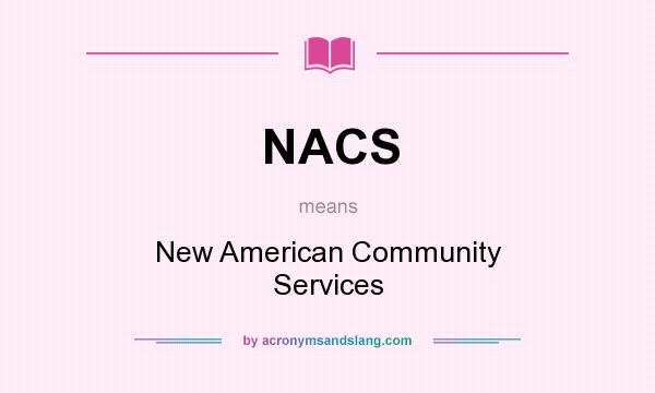 What does NACS mean? It stands for New American Community Services