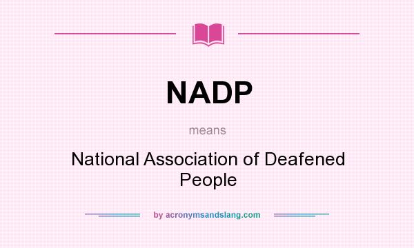 What does NADP mean? It stands for National Association of Deafened People