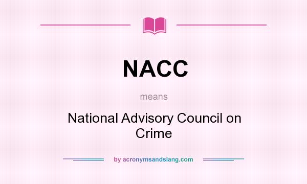 What does NACC mean? It stands for National Advisory Council on Crime