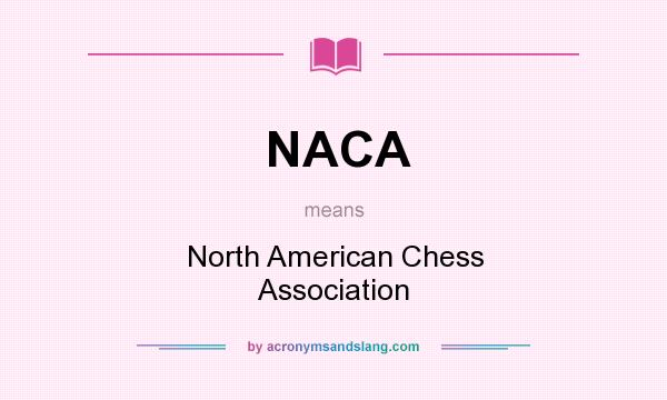 What does NACA mean? It stands for North American Chess Association